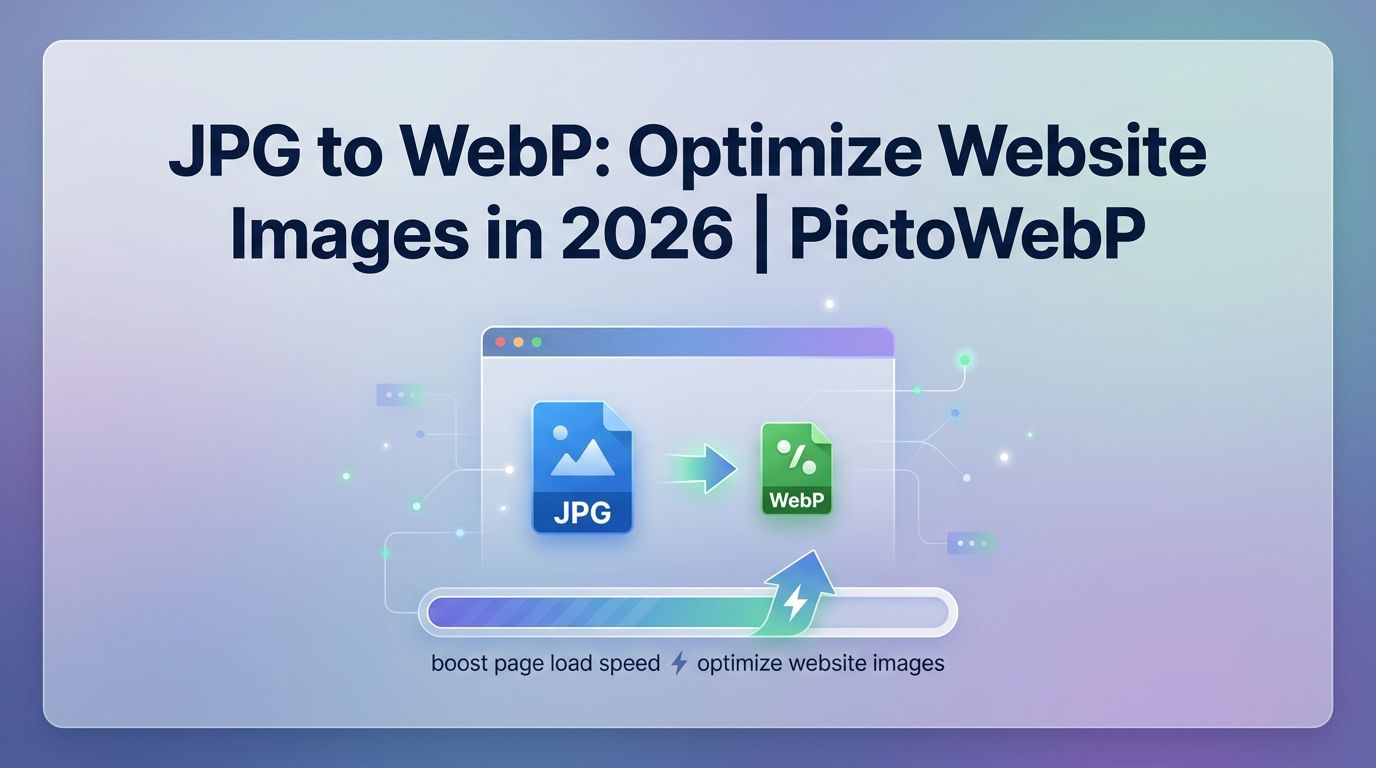 JPG to WebP: Optimize Website Images in 2026 | PictoWebP