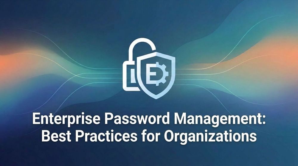 Enterprise Password Management: Best Practices for Organizations