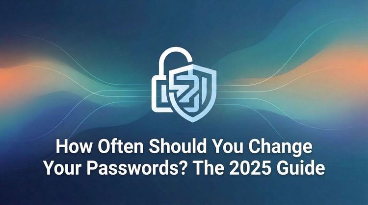 How Often Should You Change Your Passwords? The 2025 Guide