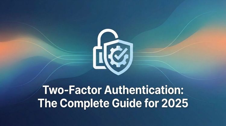 Two-Factor Authentication: The Complete Guide for 2025