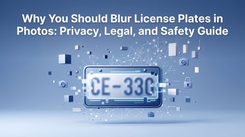 Why You Should Blur License Plates in Photos: Privacy, Legal, and Safety Guide